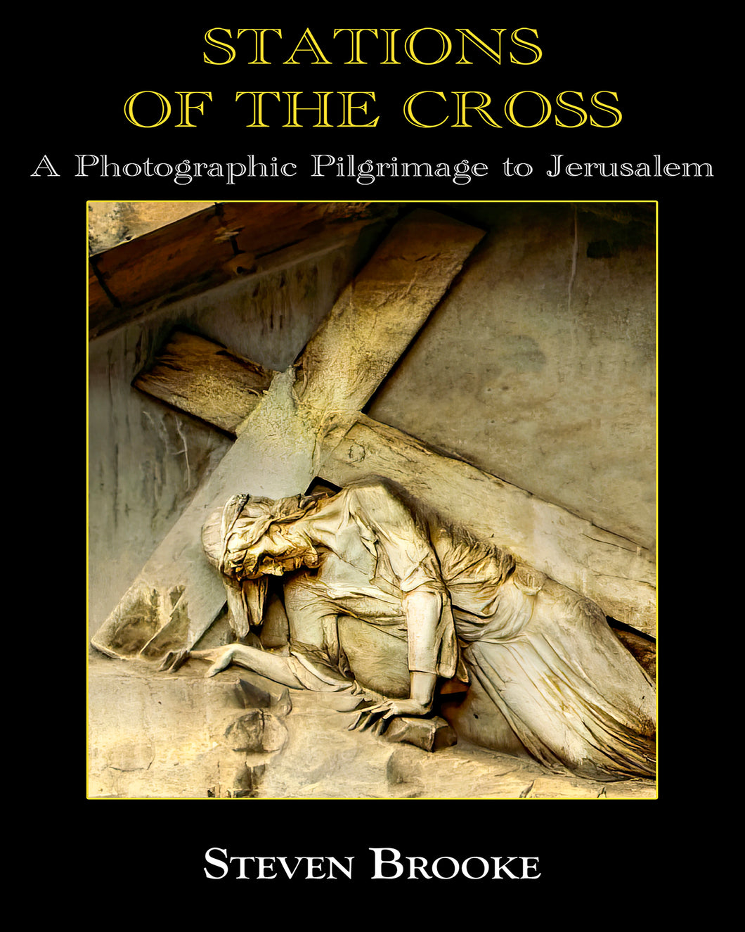 Stations of the Cross - A Photographic Pilgrimage to Jerusalem